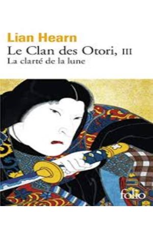 Le clan des Otori 3 - La clarté de la lune
